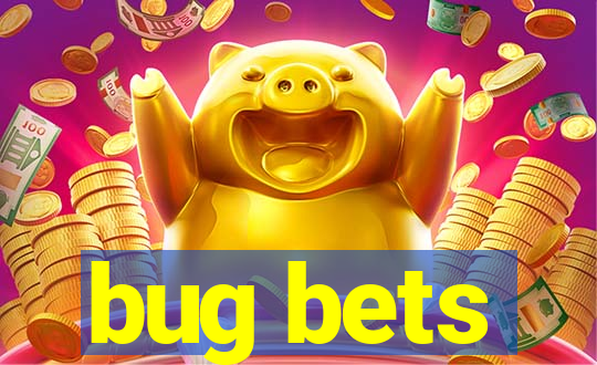 bug bets